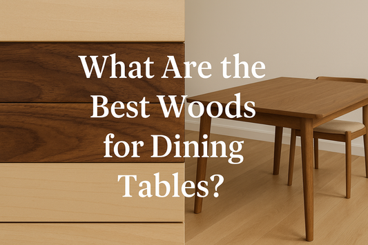 What Are the Best Woods for Dining Tables?